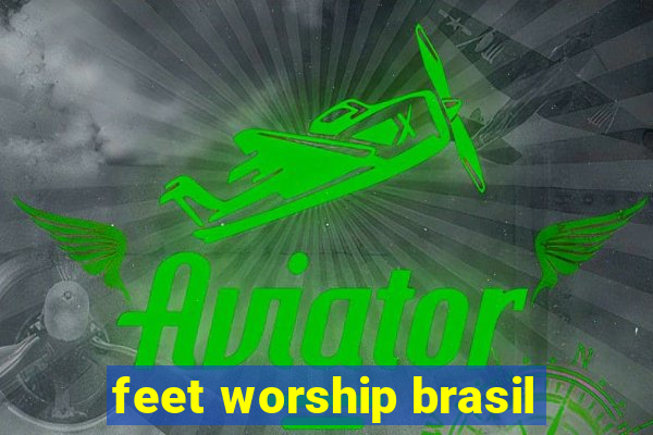 feet worship brasil